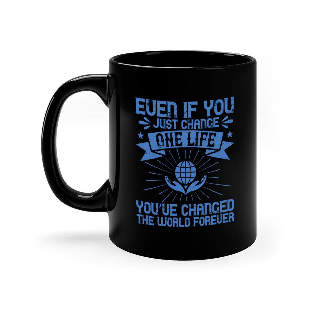 Even if you just change one life you’ve changed the world forever Style 4#-Volunteer-Mug / Coffee Cup