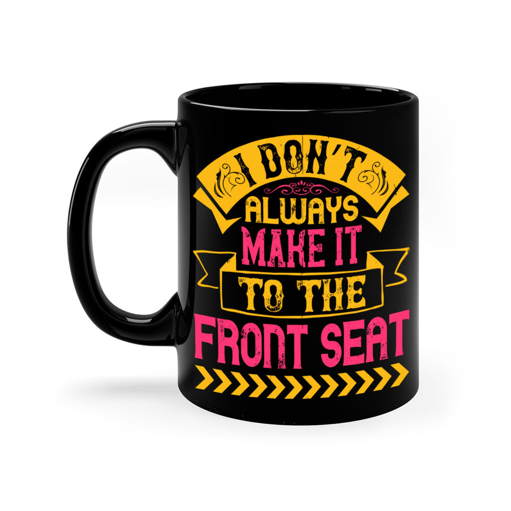 I Don’t Always Make It To The Front Seat Style 43#- Dog-Mug / Coffee Cup