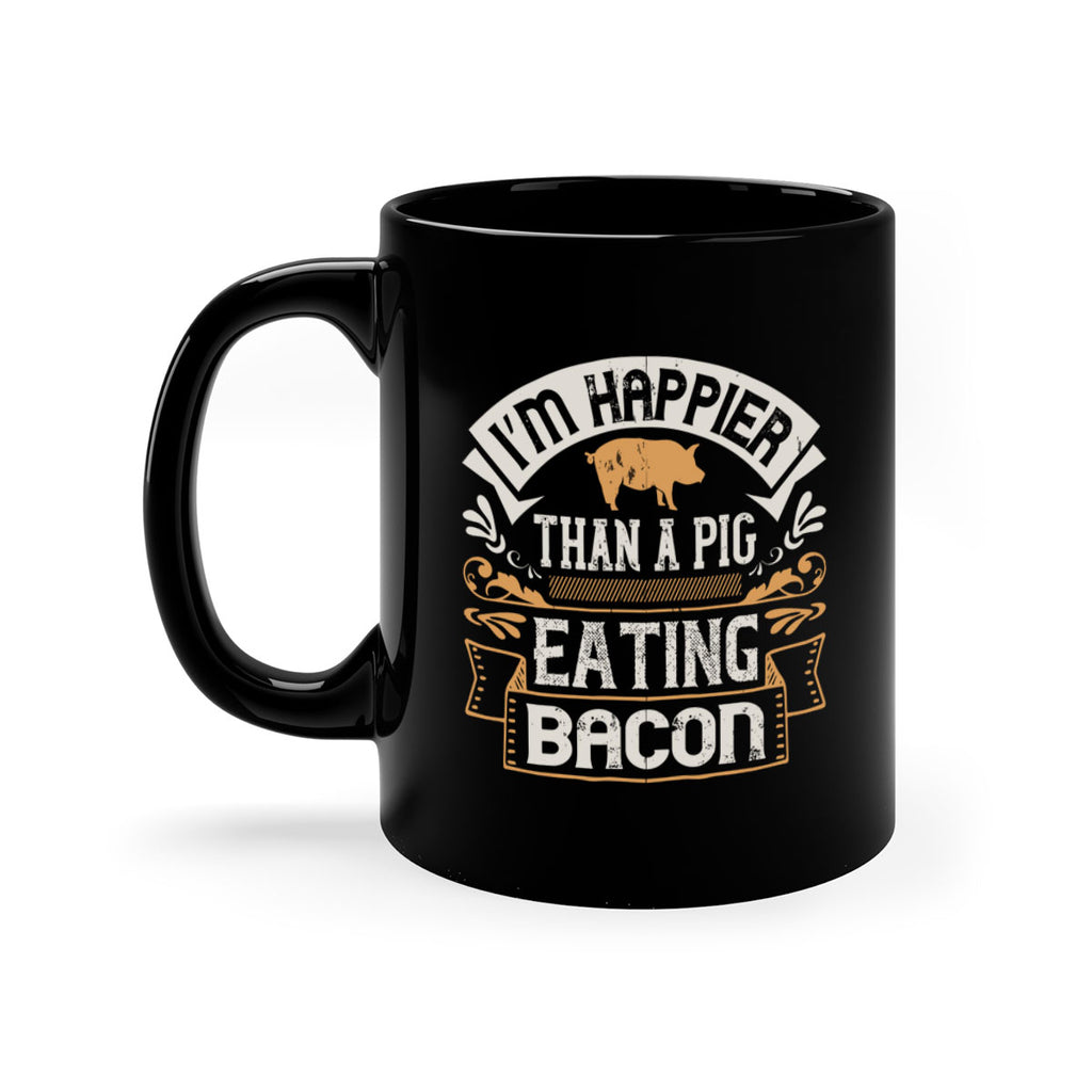 I’m happier than a pig eating bacon Style 51#- pig-Mug / Coffee Cup