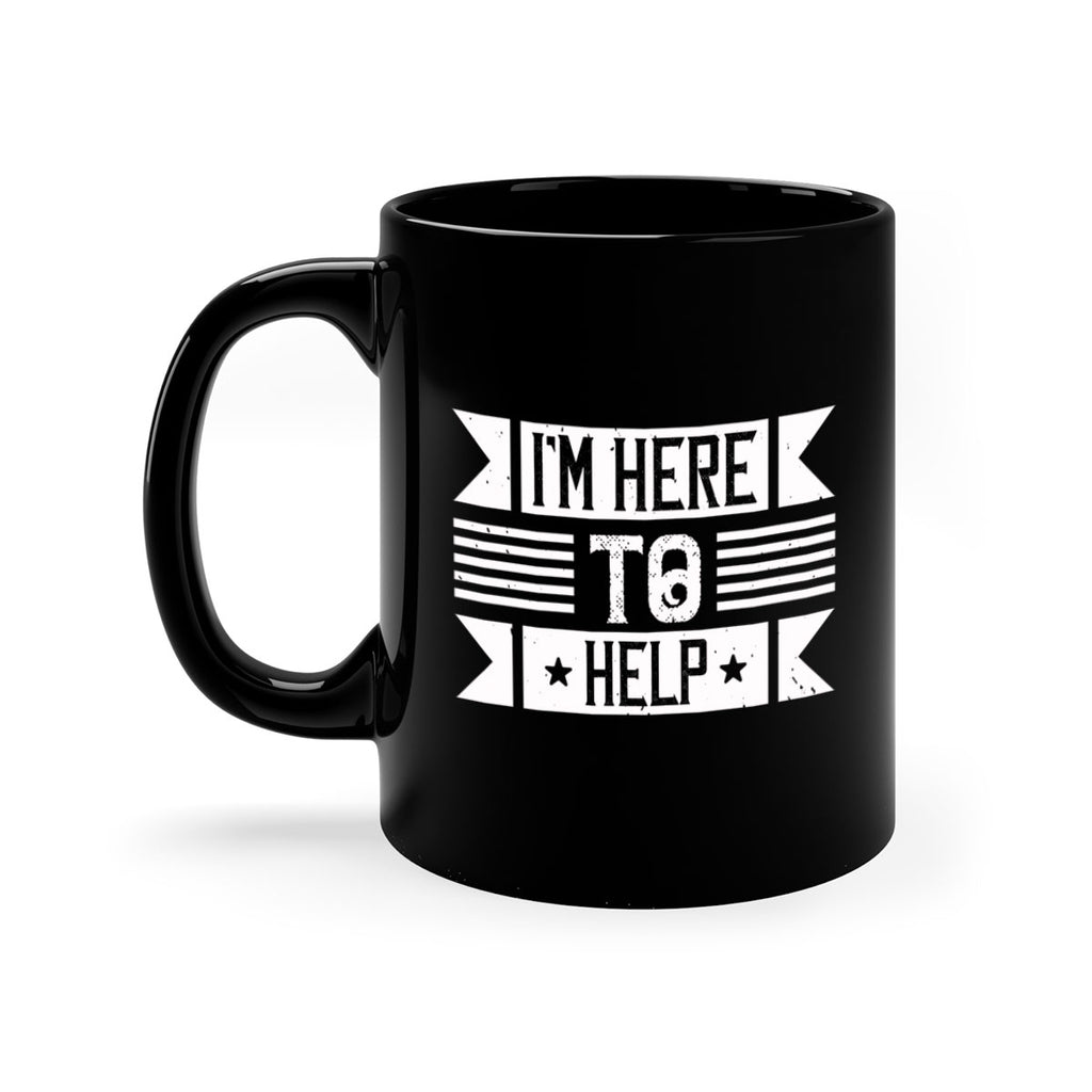 Im Here to Help Style 46#-Volunteer-Mug / Coffee Cup