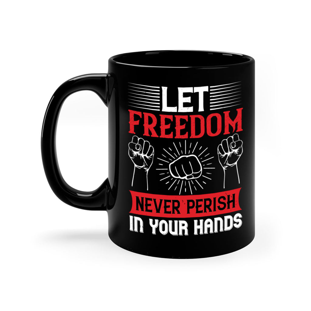 Let freedom never perish in your hands Style 124#- 4th Of July-Mug / Coffee Cup