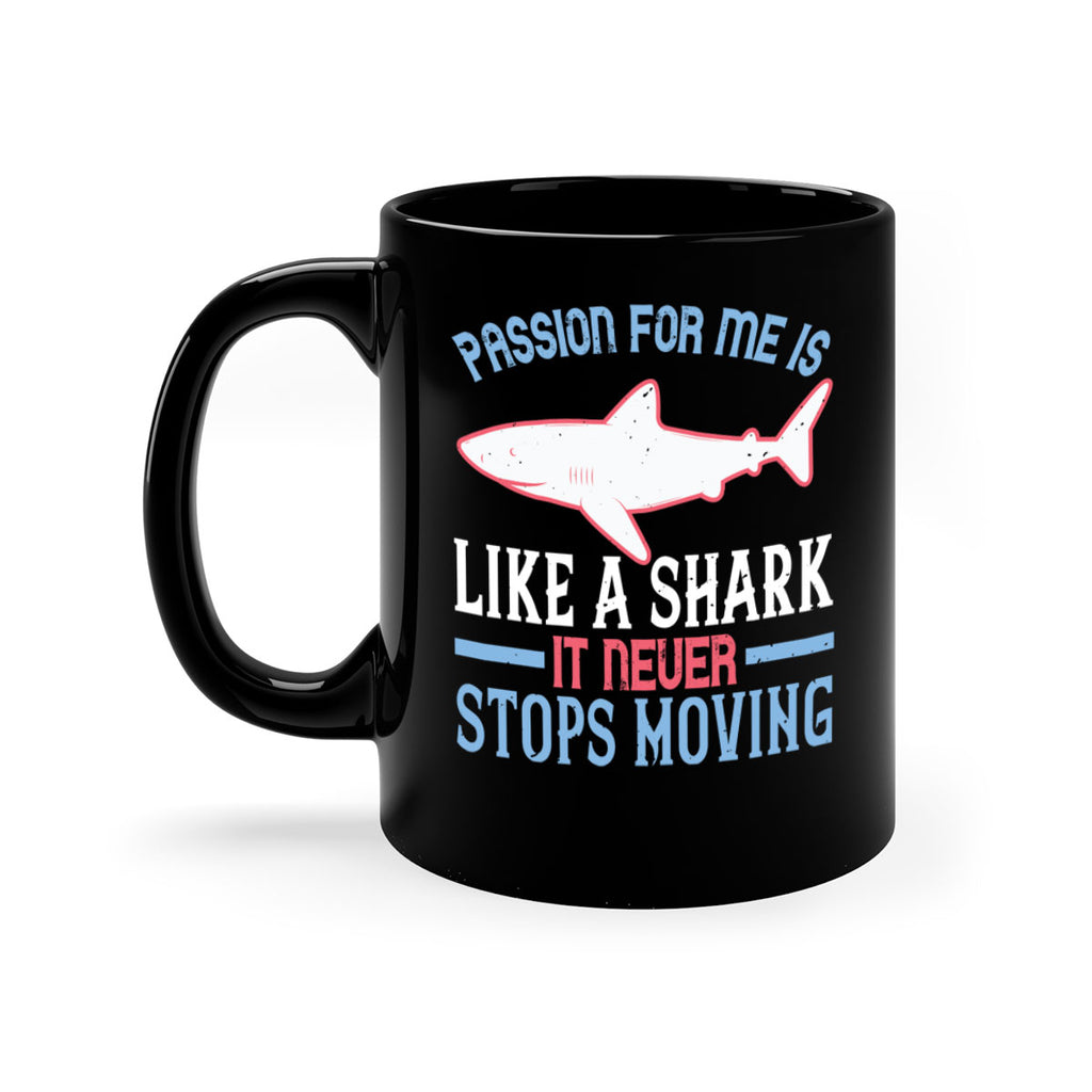 Passion for me is like a shark it never stops moving Style 48#- Shark-Fish-Mug / Coffee Cup