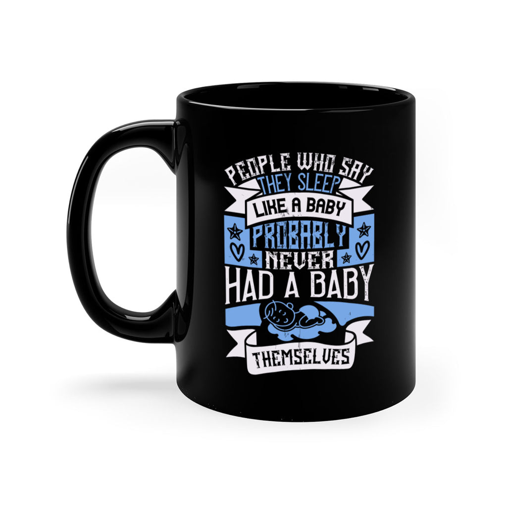 People who say they sleep like a baby probably never had a baby themselves Style 111#- baby2-Mug / Coffee Cup
