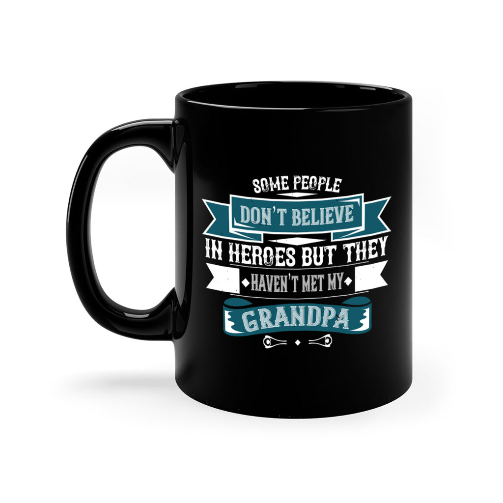 Some people don’t believe in HEROES but they haven’t met my Grandpa 67#- grandpa-Mug / Coffee Cup