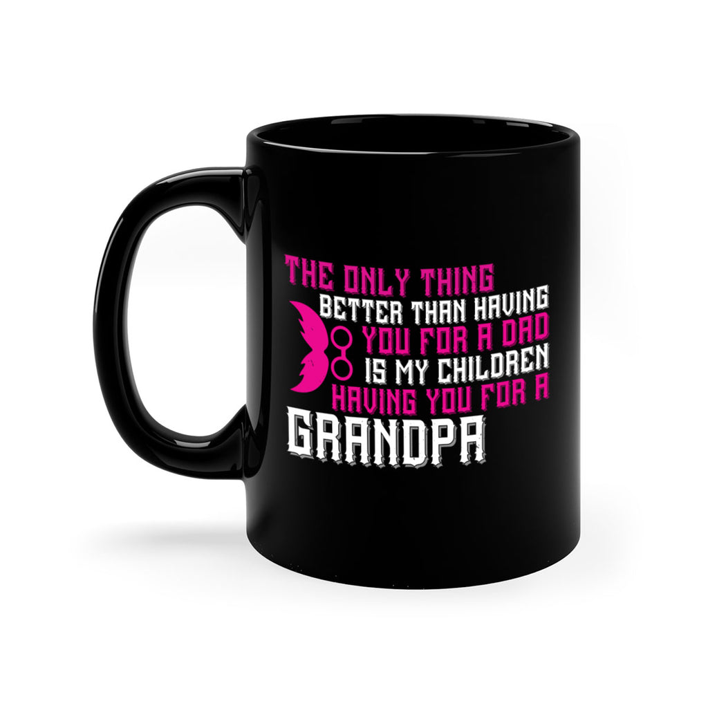The only thing better than having you for a dad 66#- grandpa-Mug / Coffee Cup