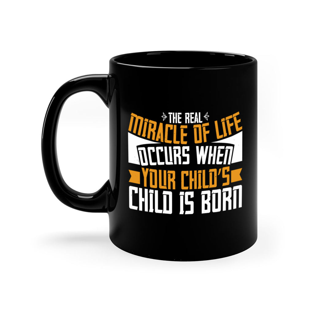 The real miracle of life occurs when your child’s child is born 51#- grandma-Mug / Coffee Cup