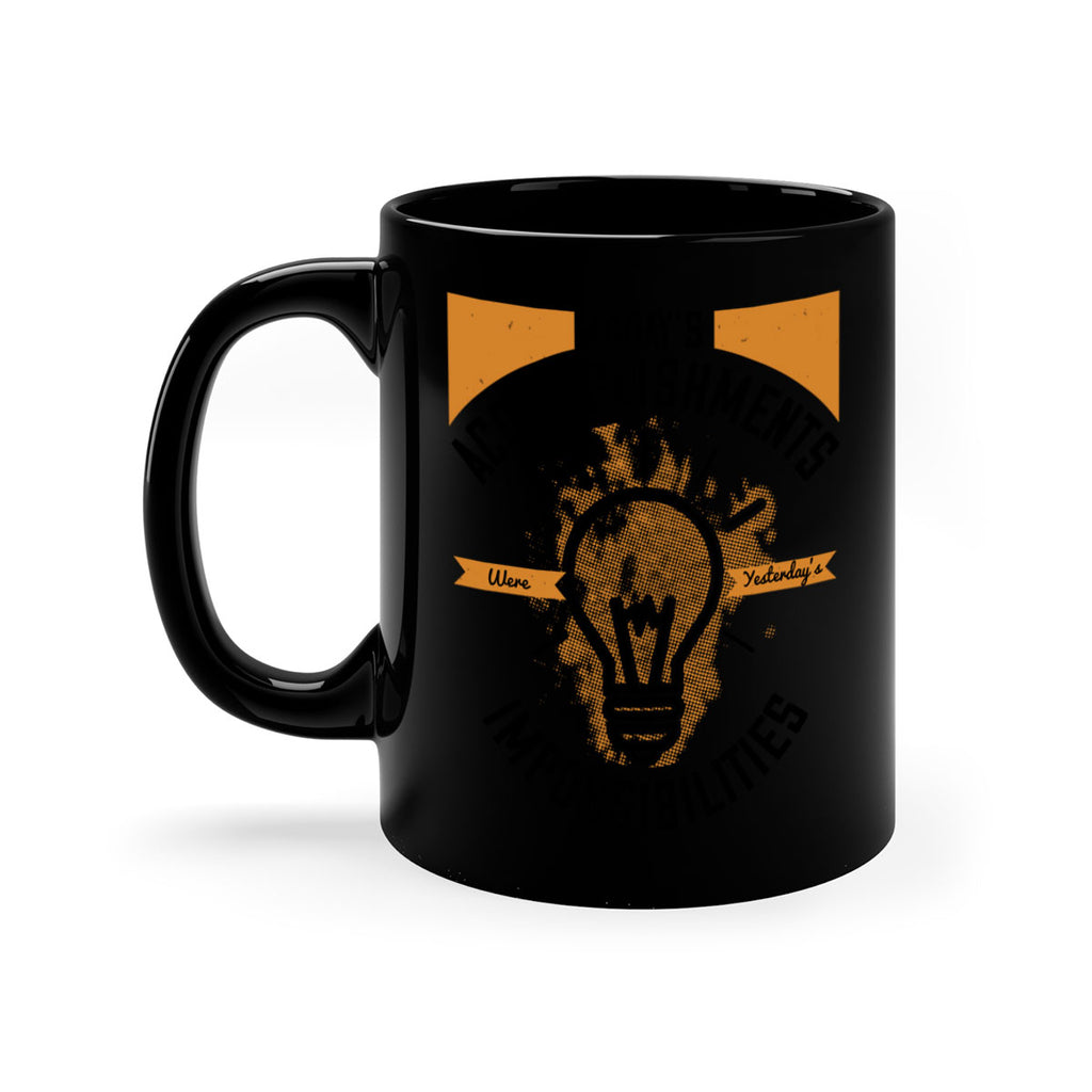 Today’s Accomplishments Were Yesterday’s Impossibilities Style 10#- motivation-Mug / Coffee Cup
