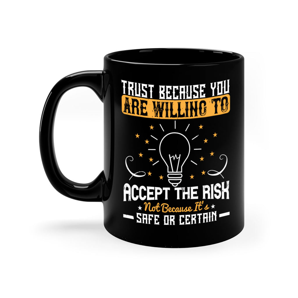 Trust because you are willing to accept the risk not because its safe or certain Style 8#- motivation-Mug / Coffee Cup