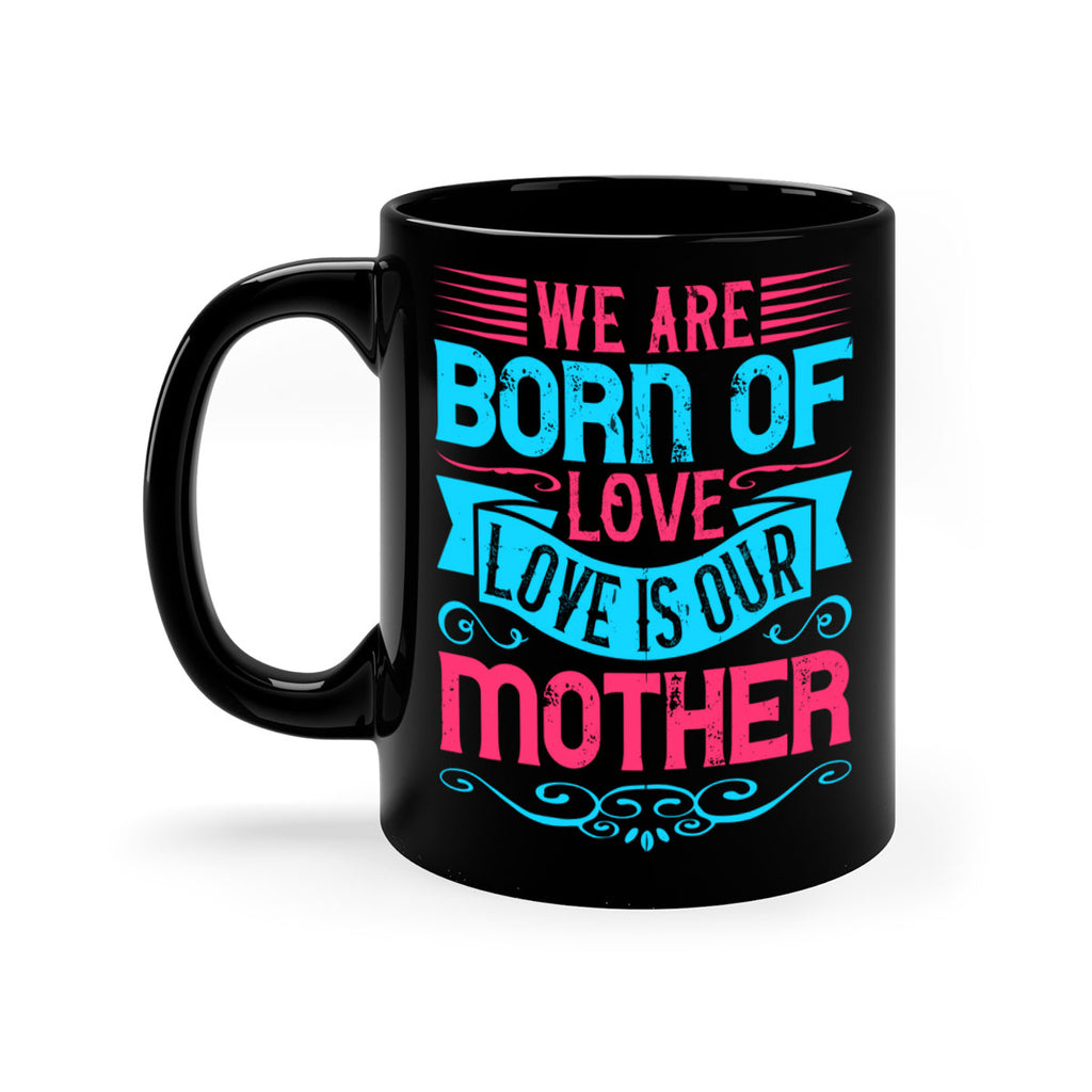 We are born of love Love is our mother Style 13#- Dog-Mug / Coffee Cup