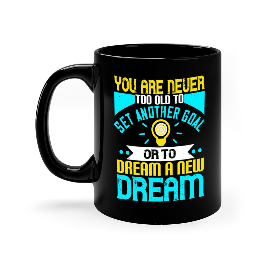 You Are Never Too Old To Set Another Goal Or To Dream A New Dream Style 2#- motivation-Mug / Coffee Cup