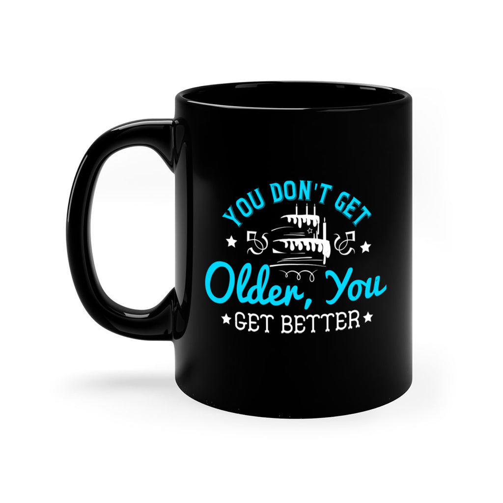 You dont get older you get better Style 12#- birthday-Mug / Coffee Cup