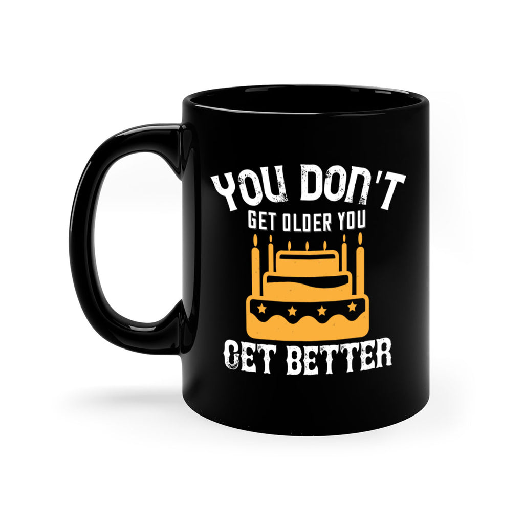 You dont get older you get better Style 23#- birthday-Mug / Coffee Cup