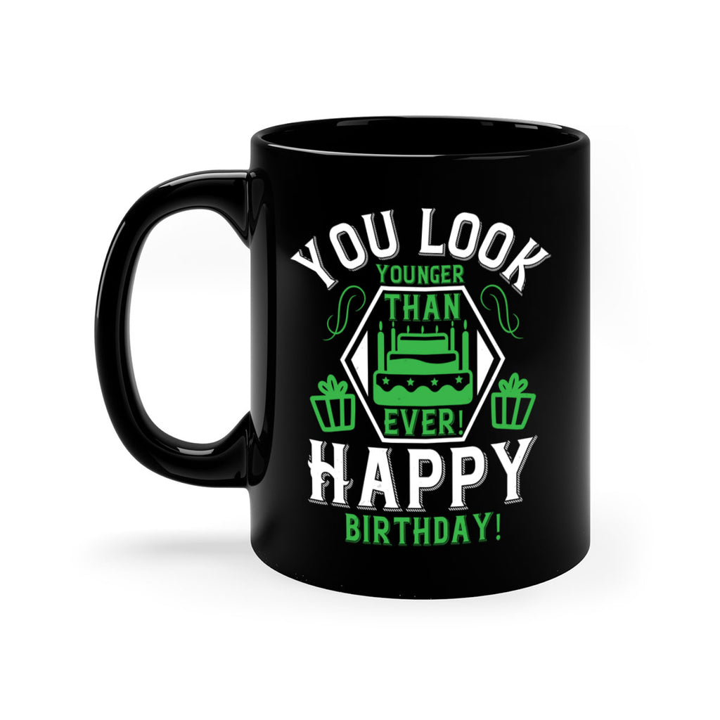 You look younger than ever Happy birthday Style 21#- birthday-Mug / Coffee Cup