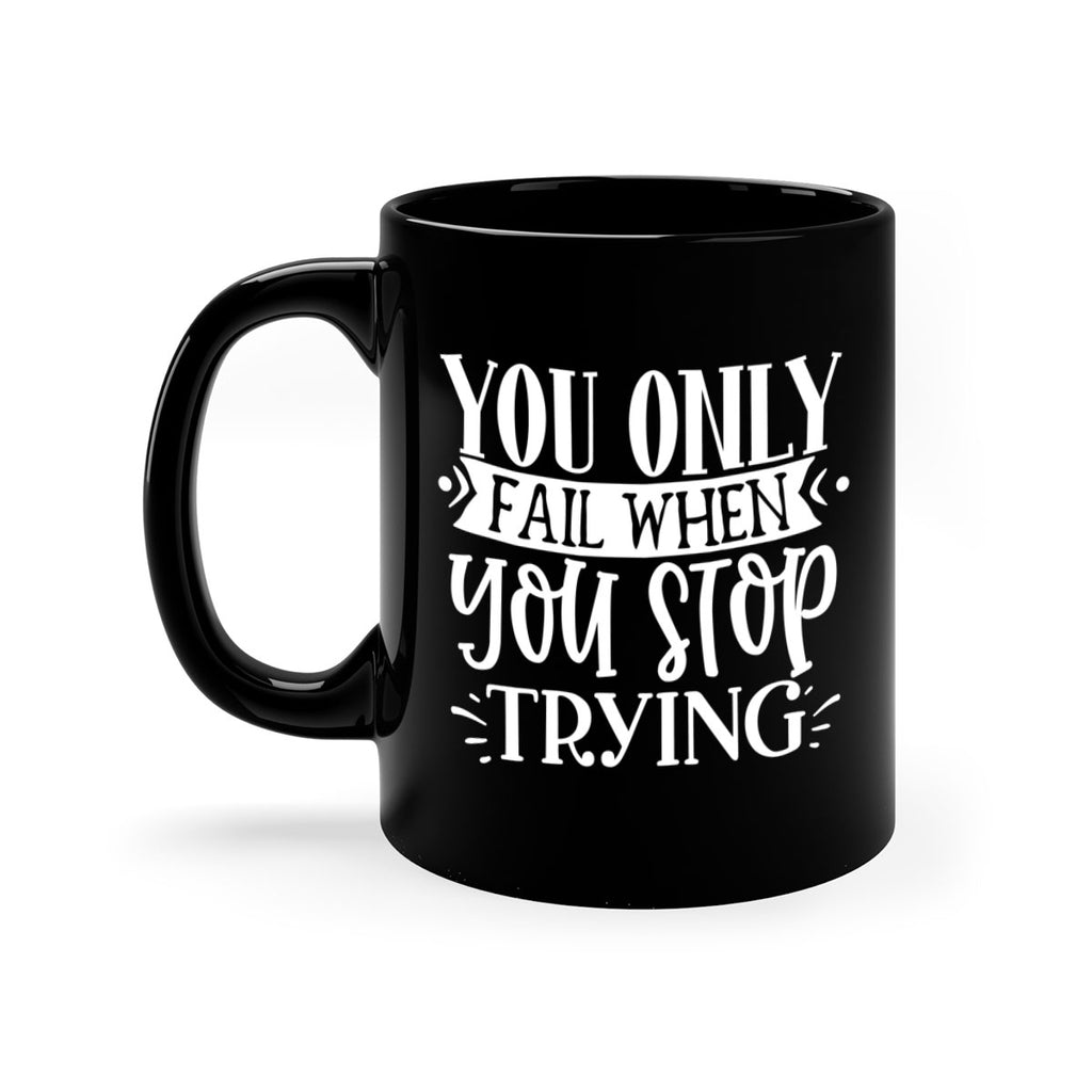 You only fail when you stop trying Style 58#- motivation-Mug / Coffee Cup