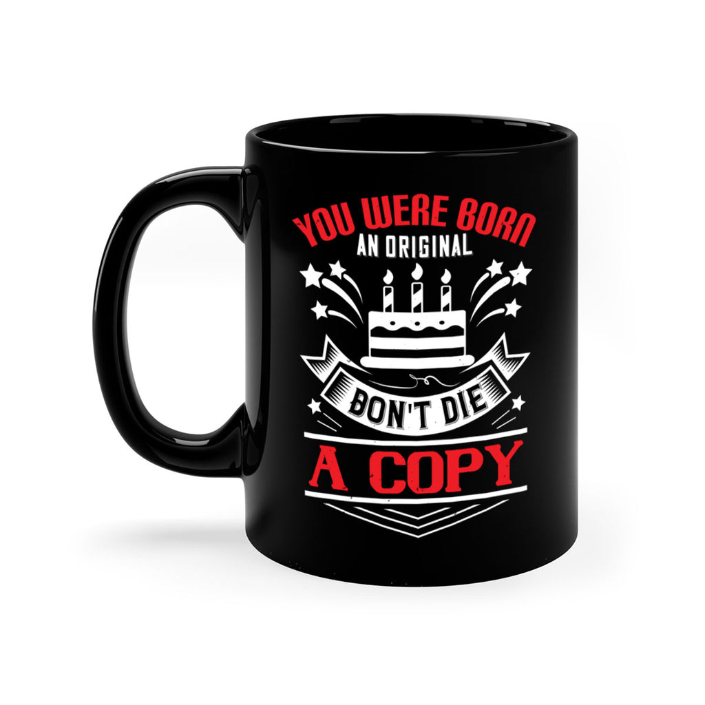 You were born an original Dont die a copy Style 19#- birthday-Mug / Coffee Cup