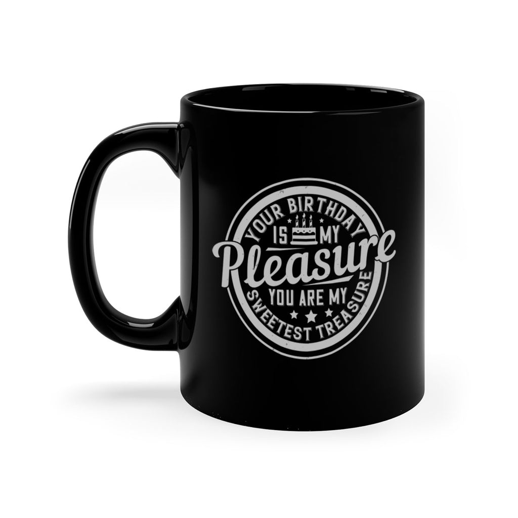 Your birthday is my pleasure You are my sweetest treasure Style 15#- birthday-Mug / Coffee Cup