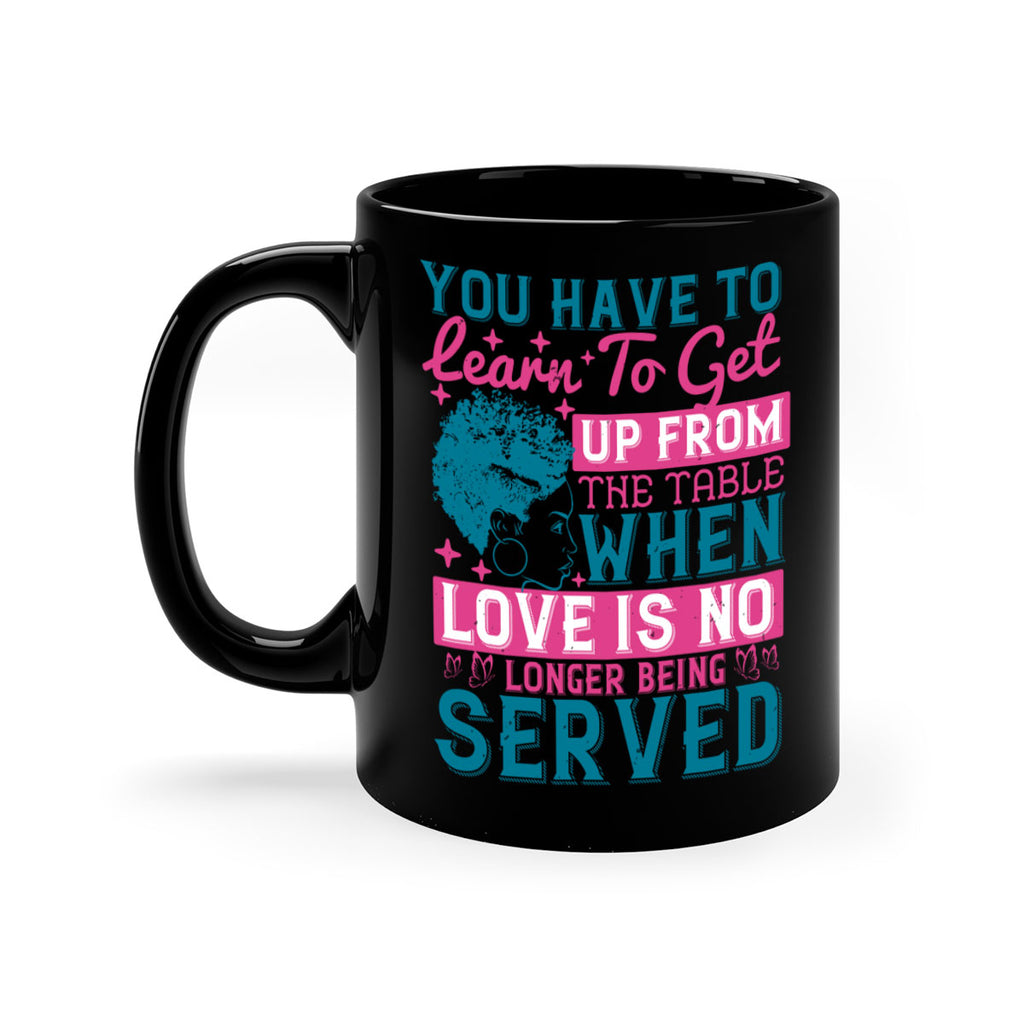 Youve got to learn to leave the table when loves no longer being served Style 41#- Afro - Black-Mug / Coffee Cup