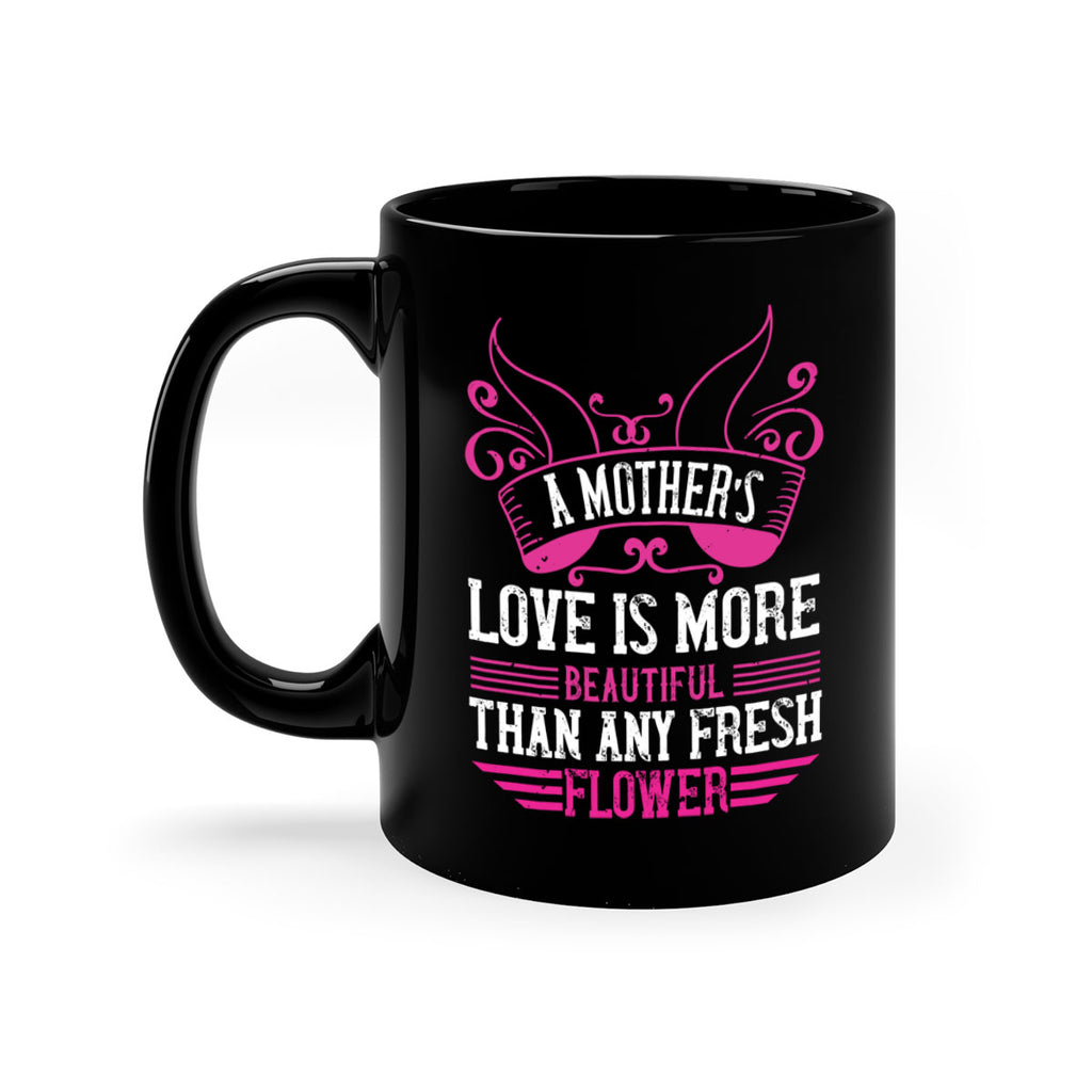 a mother’s love is more beautiful than any fresh flower 229#- mom-Mug / Coffee Cup