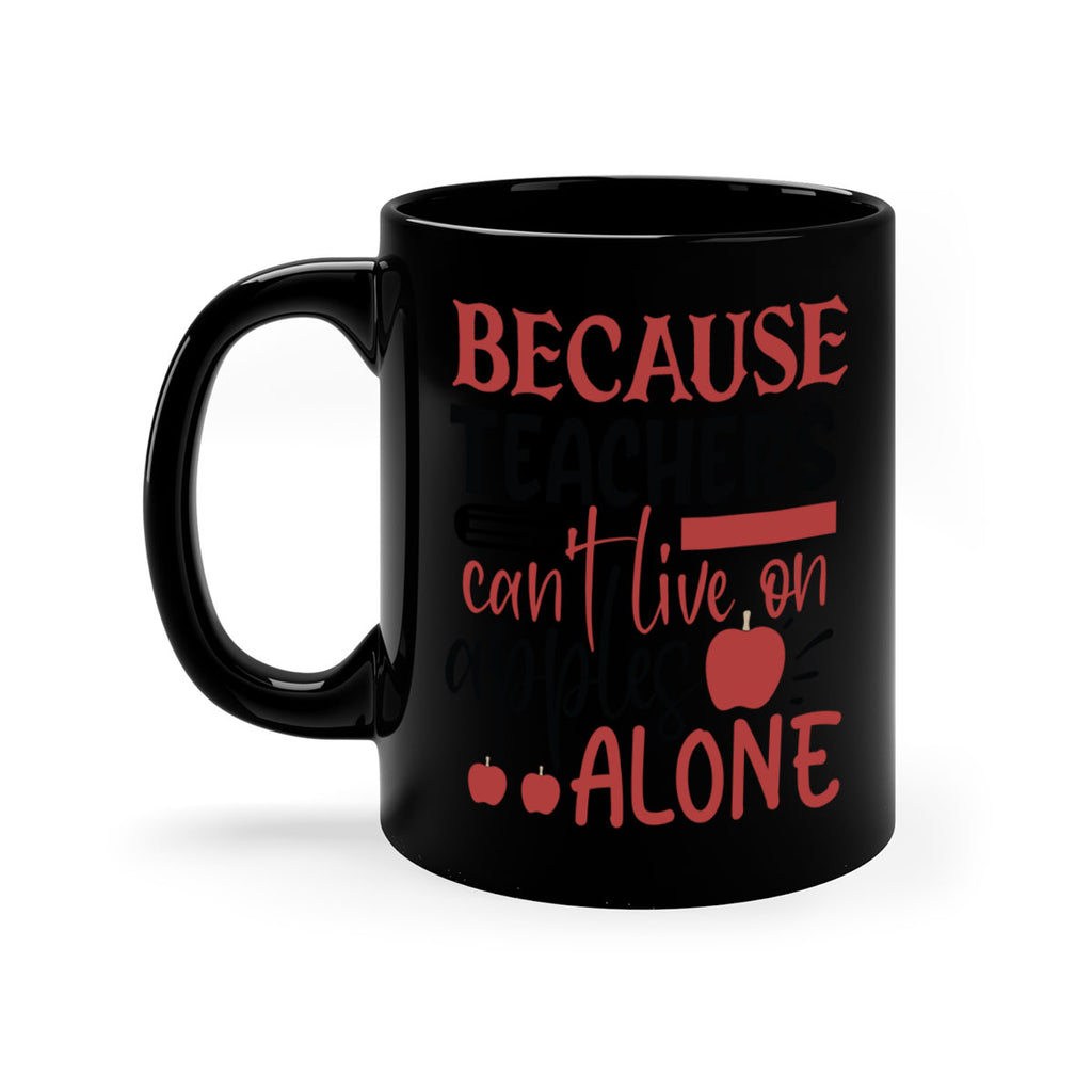 because teachers cant live on apples alone Style 191#- teacher-Mug / Coffee Cup