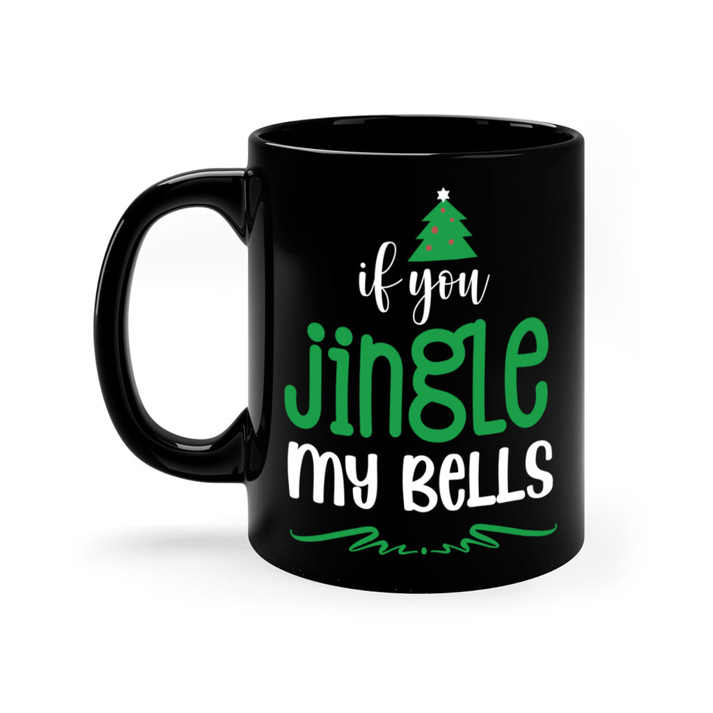 if you jingle my bells style 361#- christmas-Mug / Coffee Cup