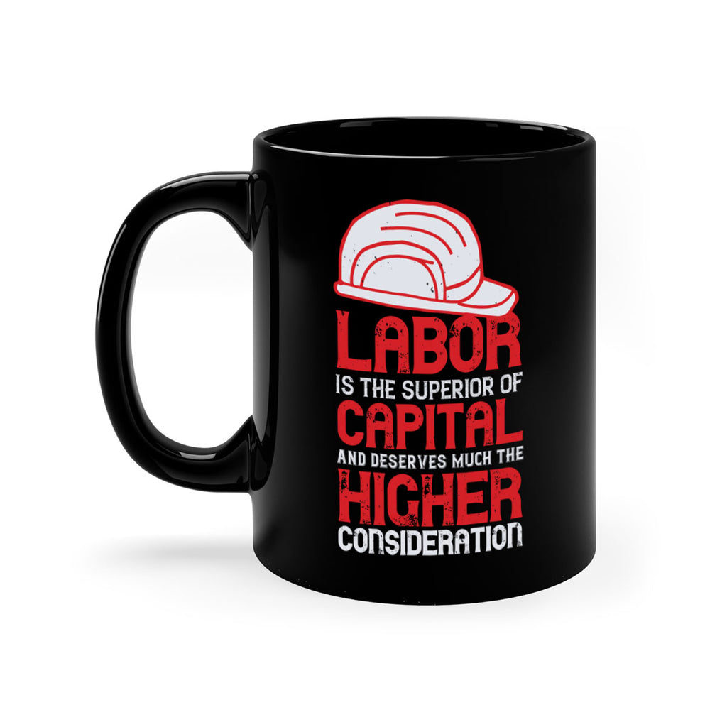 labor is the superior of capital and deserves much the higher consideration 27#- labor day-Mug / Coffee Cup