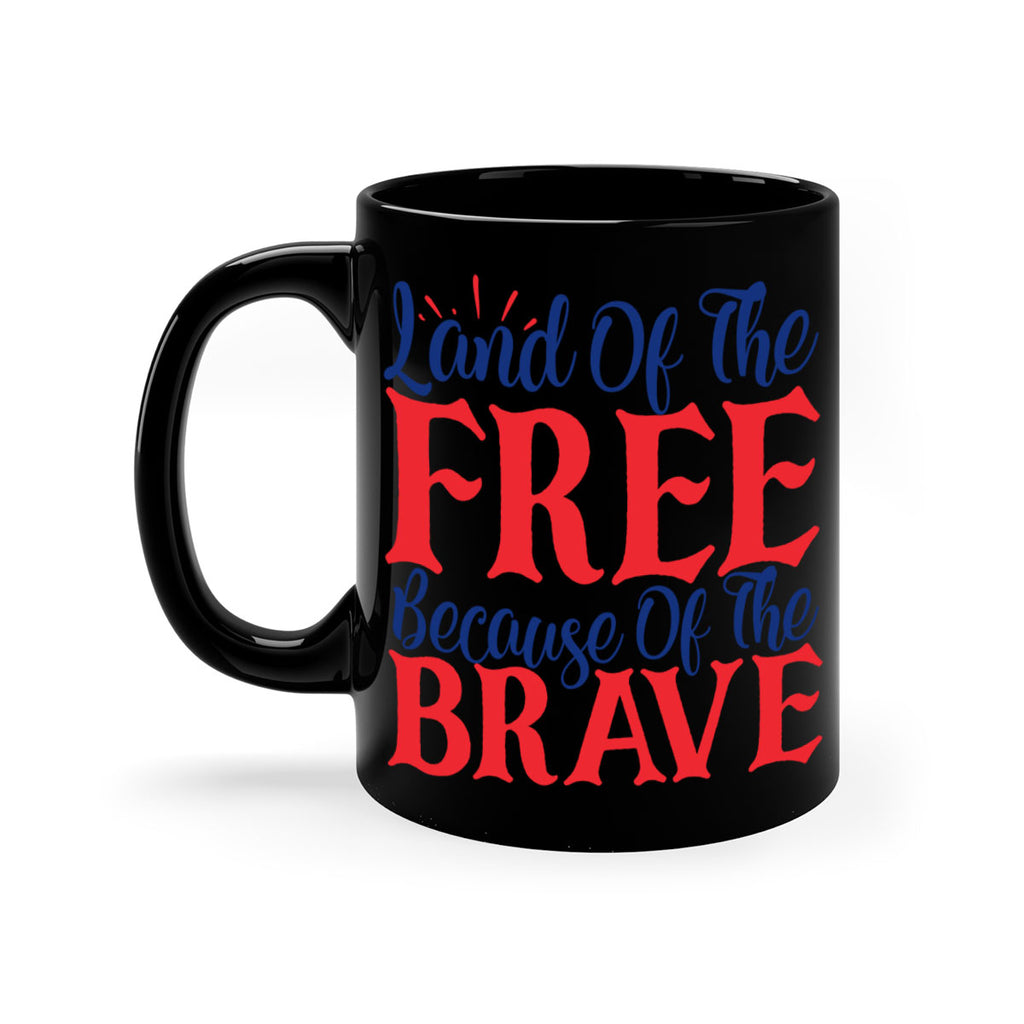 land of the free because of the brave Style 56#- 4th Of July-Mug / Coffee Cup