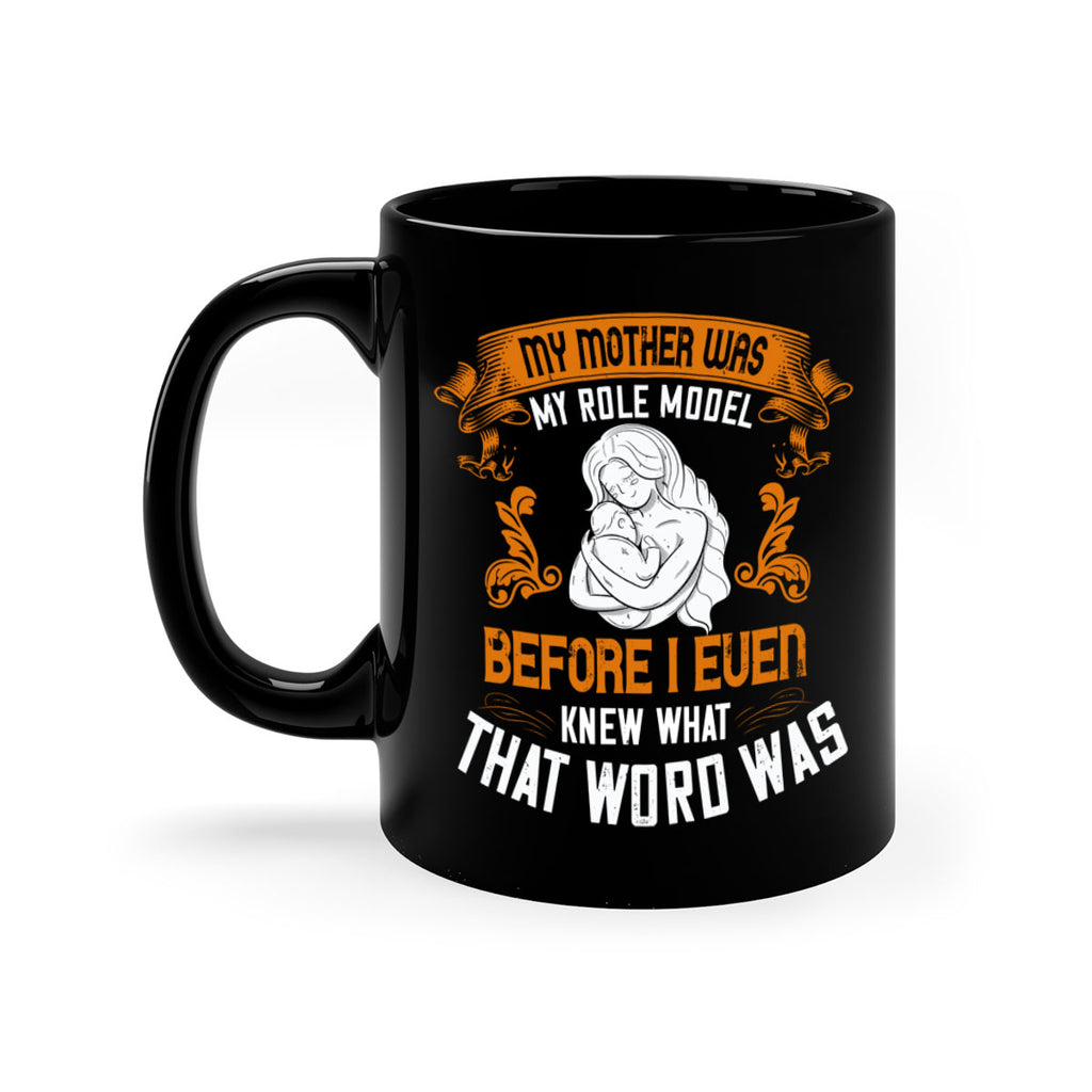 my mother was my role model before i even knew what that word was 83#- mom-Mug / Coffee Cup