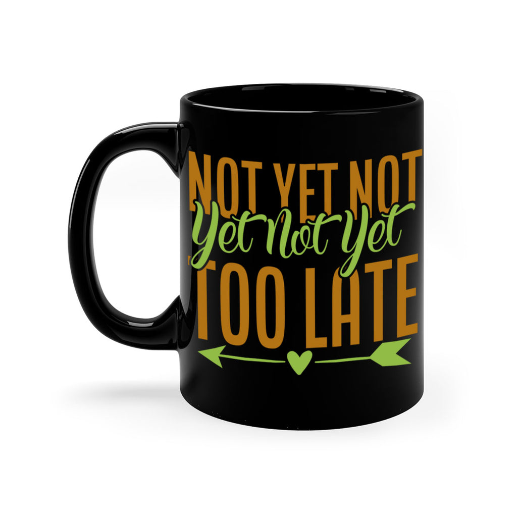 not yet not yet not yet too late 4#- avocado-Mug / Coffee Cup
