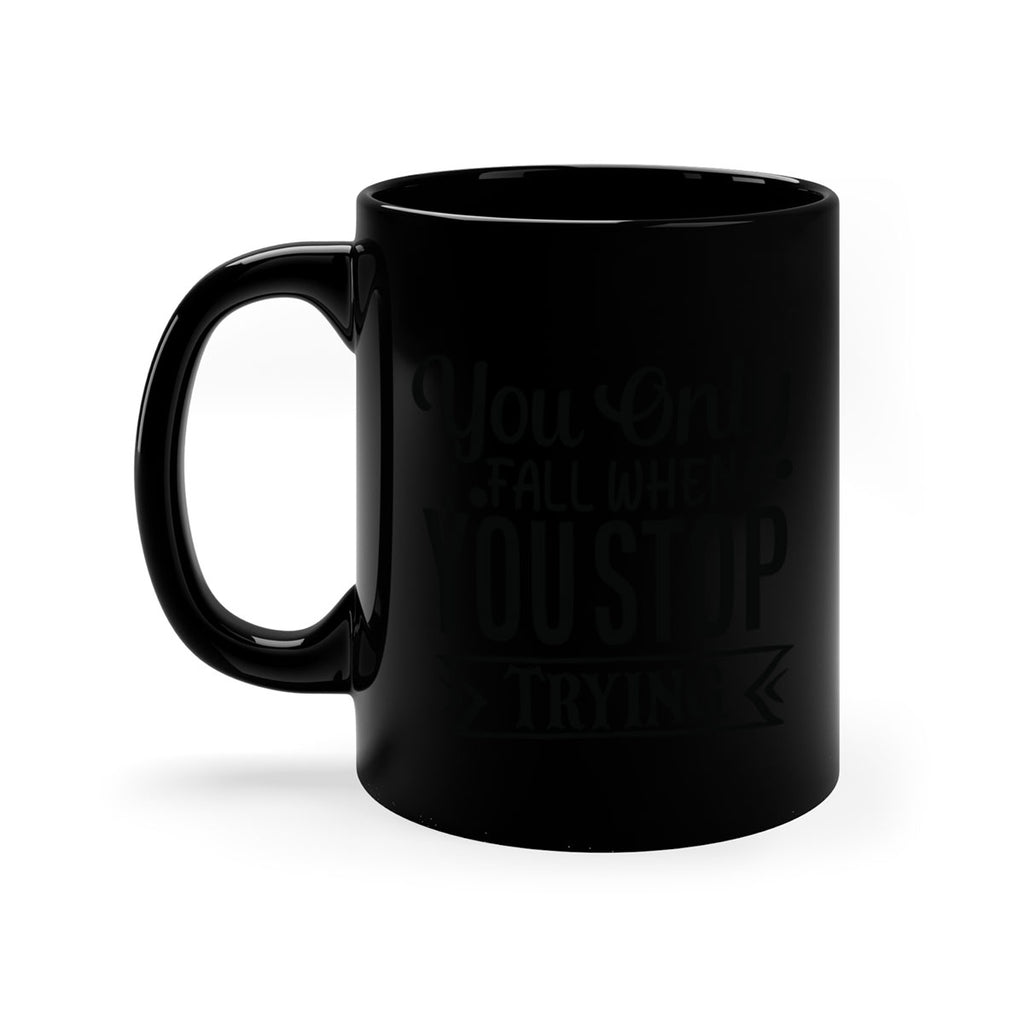 you only fall when you stop trying Style 56#- motivation-Mug / Coffee Cup