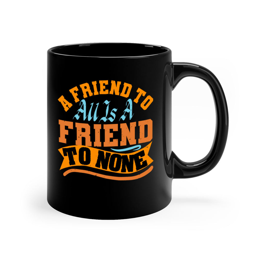 A friend to all is a friend to none Style 112#- best friend-Mug / Coffee Cup