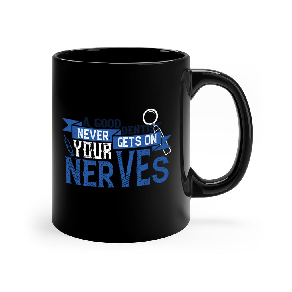 A good dentist never gets on your nerves Style 17#- dentist-Mug / Coffee Cup