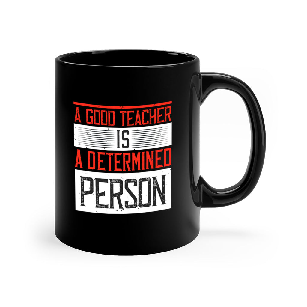 A good teacher is a determined person Style 112#- teacher-Mug / Coffee Cup