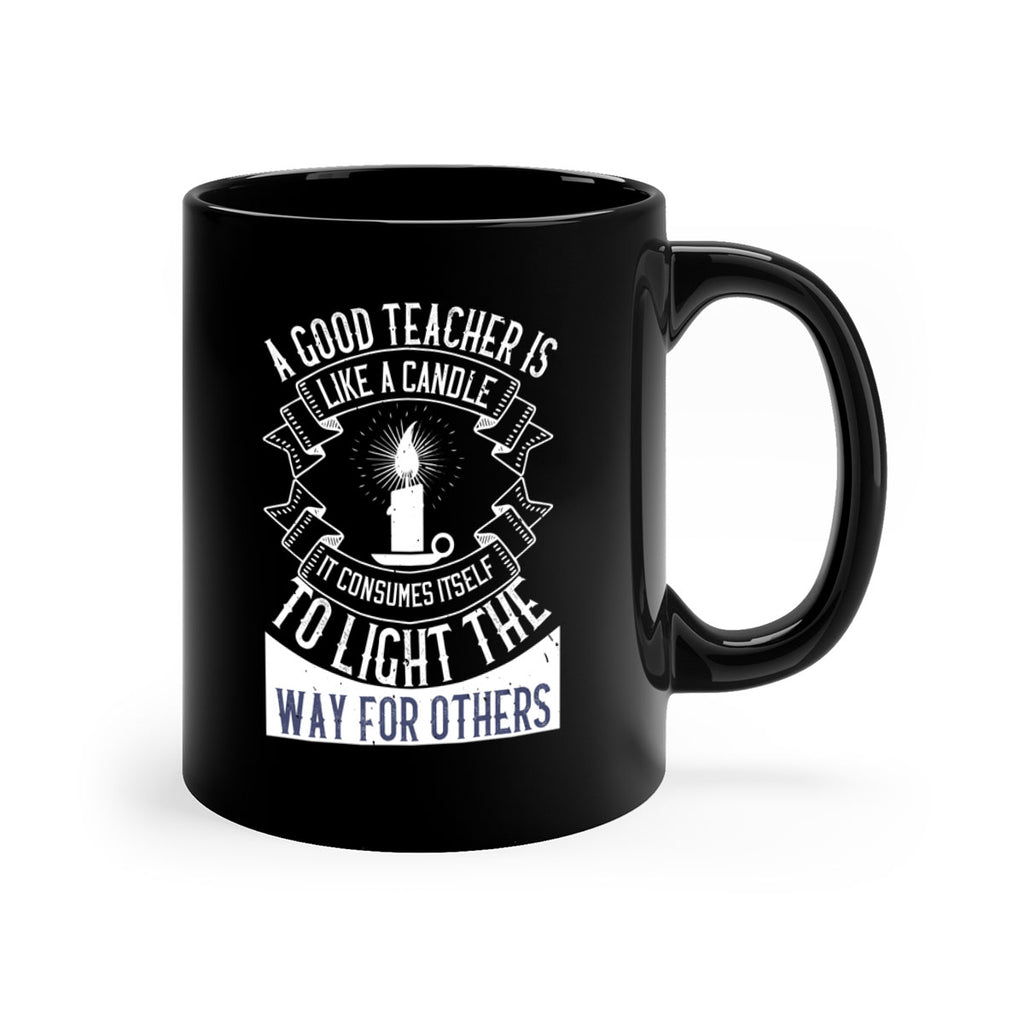A good teacher is like a candle IT CONSUMES itself to light the way for others Style 111#- teacher-Mug / Coffee Cup