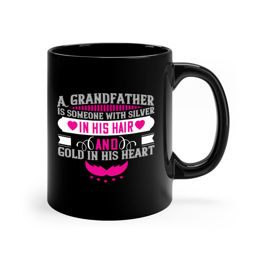 A grandfather is someone with silver in his hair and gold in his heart 102#- grandpa-Mug / Coffee Cup