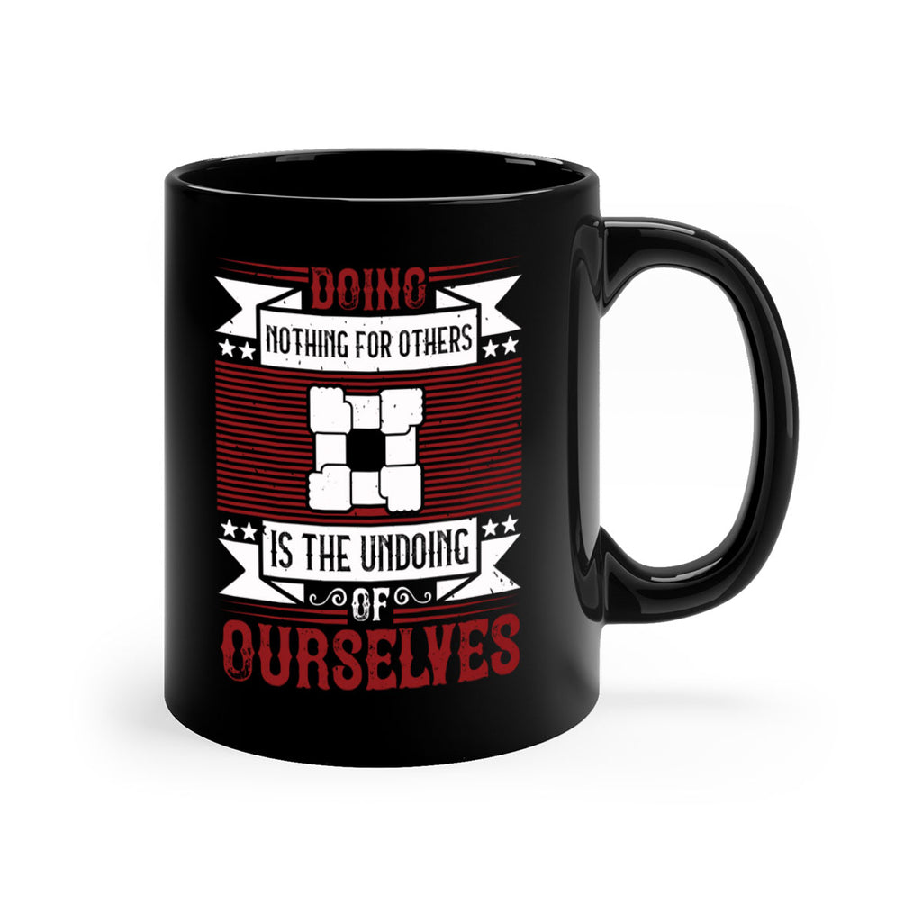 Doing nothing for others is the undoing of ourselves Style 26#-Volunteer-Mug / Coffee Cup