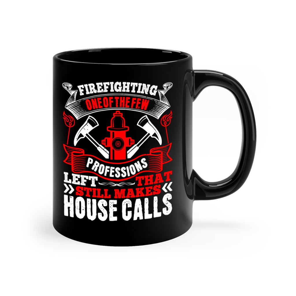 Firefighting — one of the few professions left that still makes house calls Style 70#- fire fighter-Mug / Coffee Cup