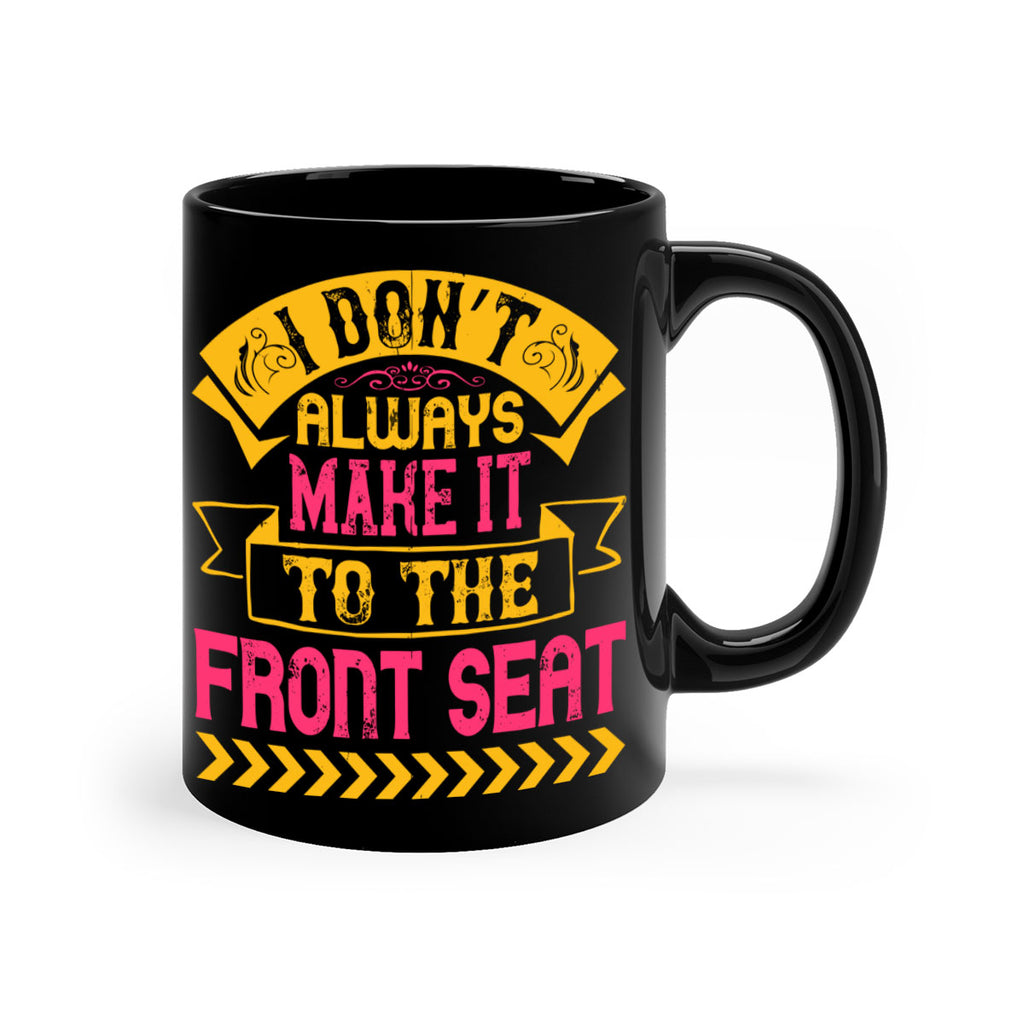 I Don’t Always Make It To The Front Seat Style 43#- Dog-Mug / Coffee Cup