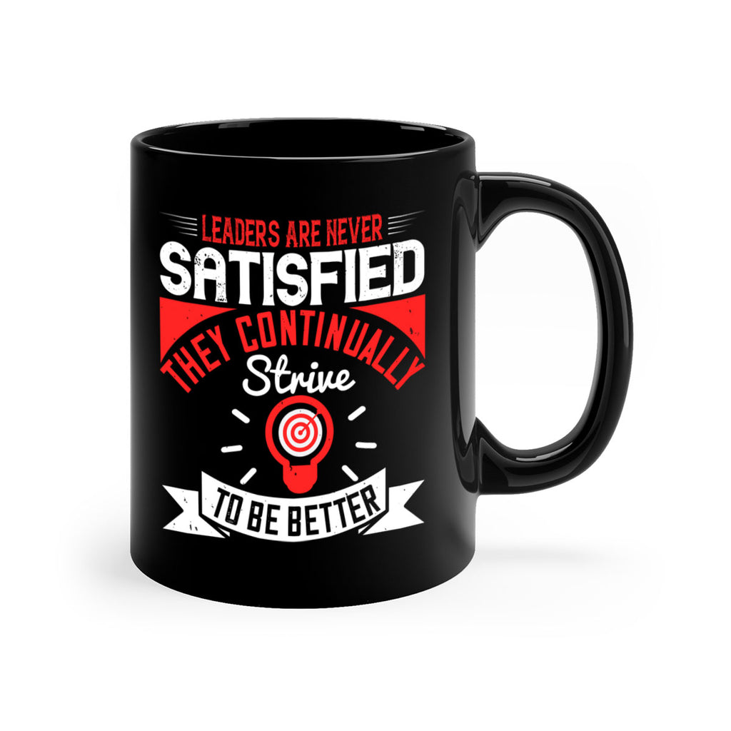 Leaders Are Never Satisfied They Continually Strive To Be Better Style 31#- motivation-Mug / Coffee Cup