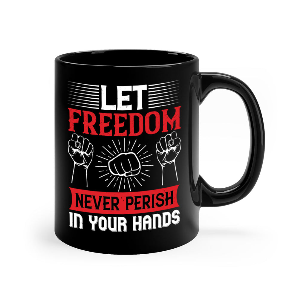 Let freedom never perish in your hands Style 124#- 4th Of July-Mug / Coffee Cup