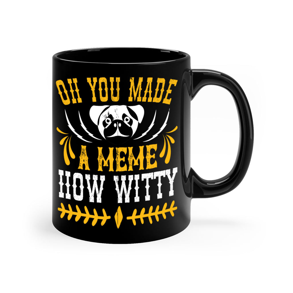 Oh You Made A Meme How Witty Style 27#- Dog-Mug / Coffee Cup