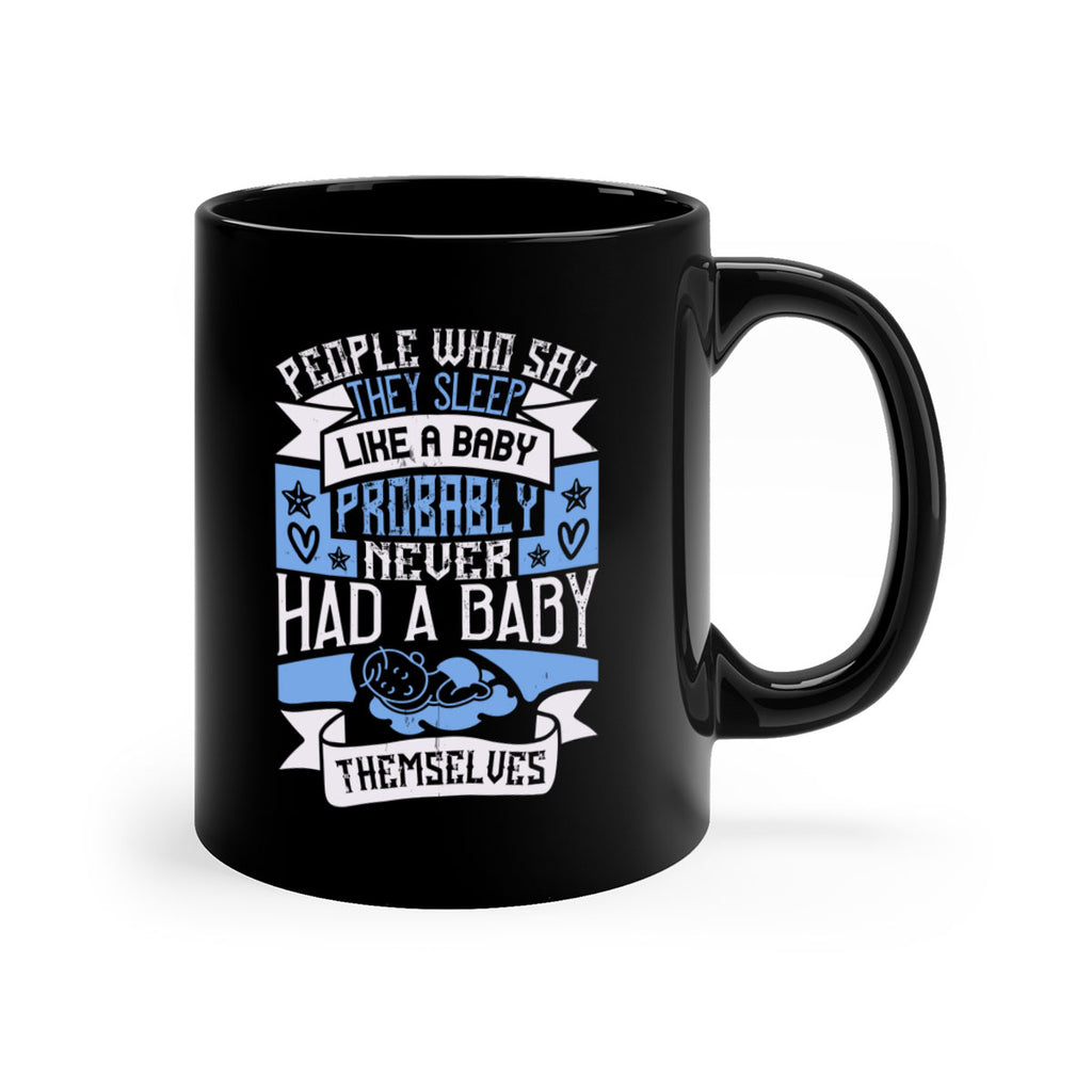 People who say they sleep like a baby probably never had a baby themselves Style 111#- baby2-Mug / Coffee Cup