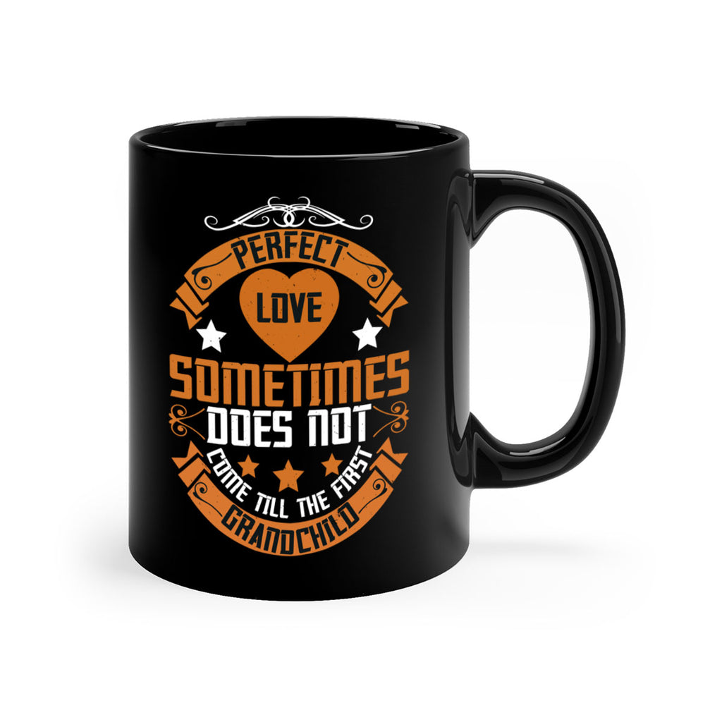 Perfect love sometimes does not come till the first grandchild 54#- grandma-Mug / Coffee Cup