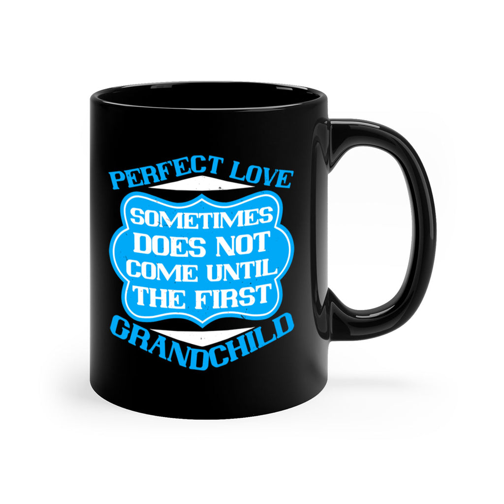 Perfect love sometimes does not come until the first grandchild 53#- grandma-Mug / Coffee Cup