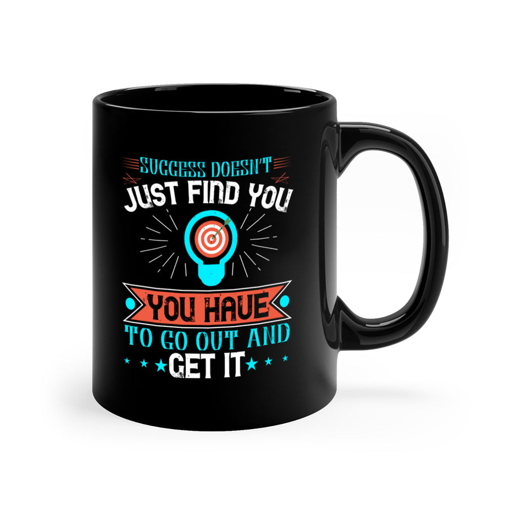 Success doesn’t just find you You have to go out and get it Style 22#- motivation-Mug / Coffee Cup