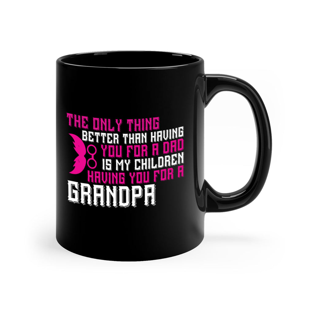 The only thing better than having you for a dad 66#- grandpa-Mug / Coffee Cup