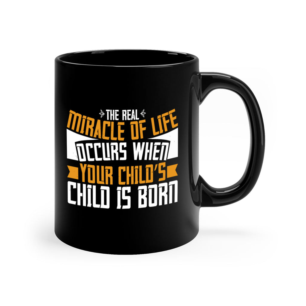 The real miracle of life occurs when your child’s child is born 51#- grandma-Mug / Coffee Cup
