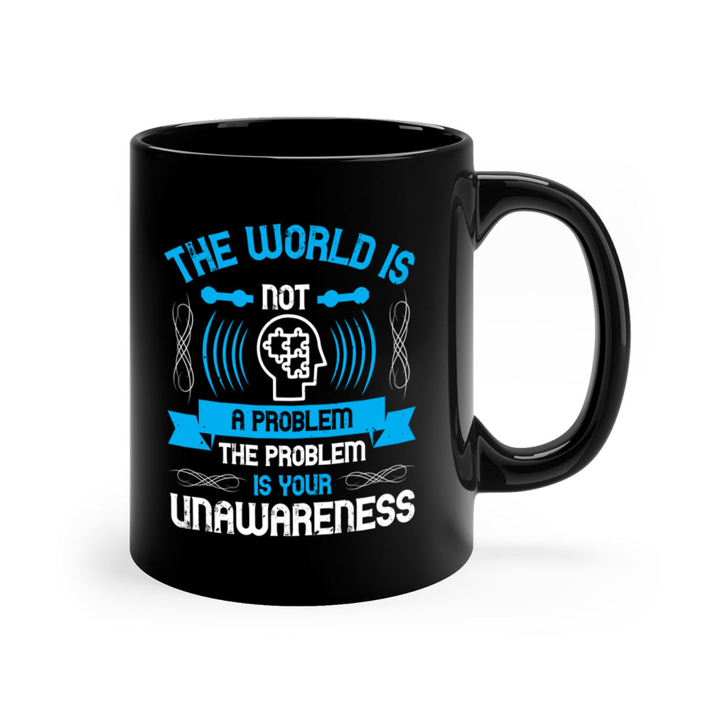 The world is not a problem the problem is your unawareness Style 14#- Self awareness-Mug / Coffee Cup