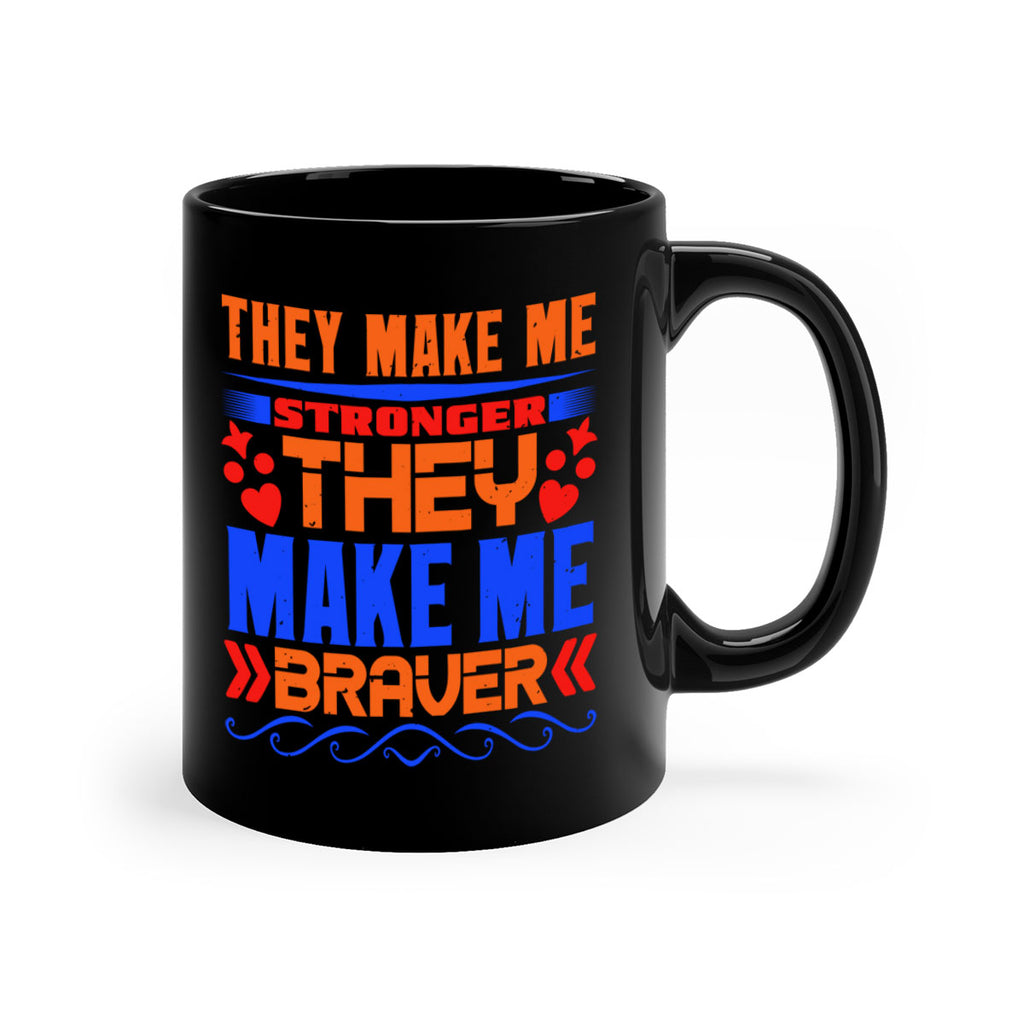 They make me stronger they make me braver Style 37#- best friend-Mug / Coffee Cup