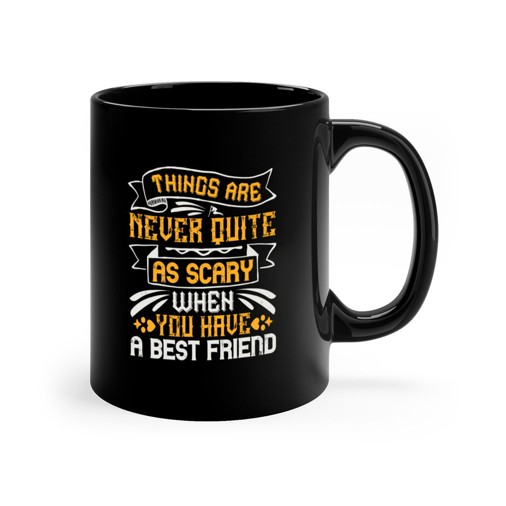 Things are never quite as scary when you have a best friend Style 24#- best friend-Mug / Coffee Cup