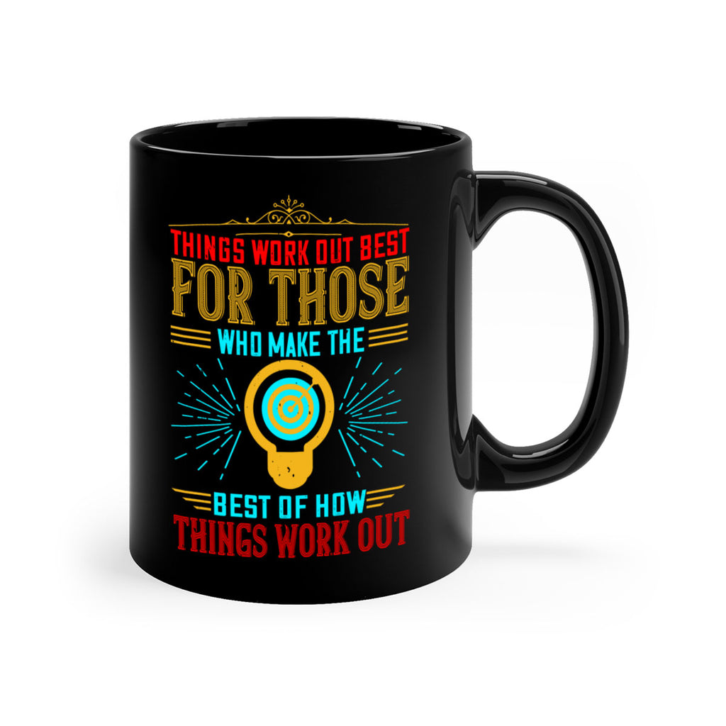Things work out best for those who make the best of how things work out Style 13#- motivation-Mug / Coffee Cup
